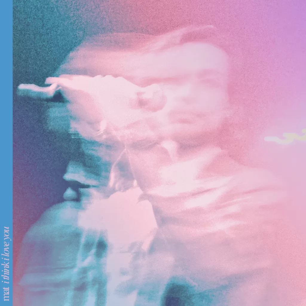 mat i think i love you